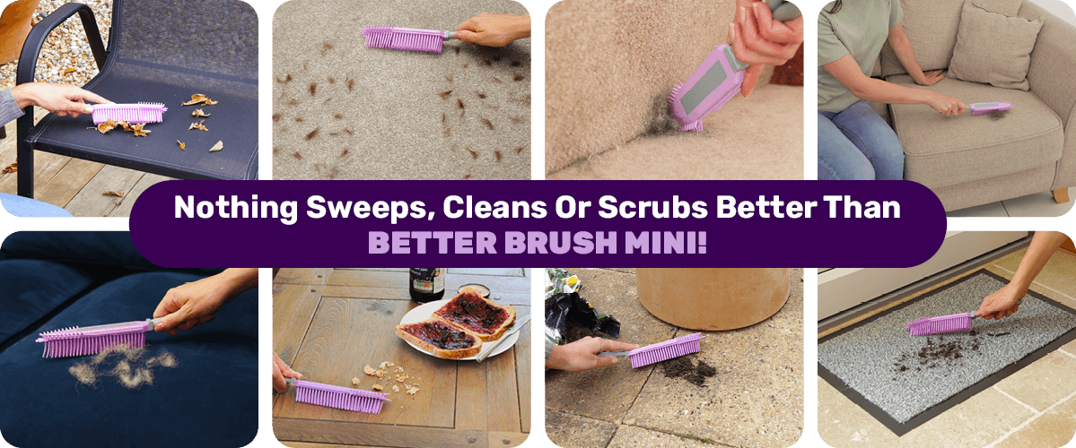 Nothing Sweeps Better Than BETTER BRUSH MINI!