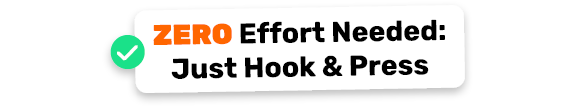 ZERO Effort Needed: Just Hook & Press