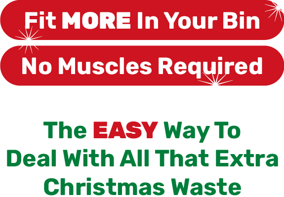 Fit MORE In Your Bin - No Muscles Required - The EASY Way To Deal With All That Extra Christmas Waste