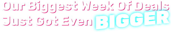 Our Biggest Week Of Deals Just Got Even BIGGER
