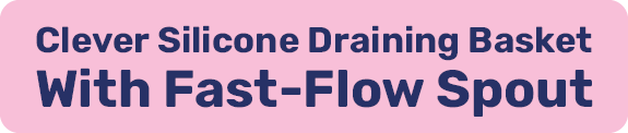 Clever Silicone Draining Basket With Fast-Flow Spout