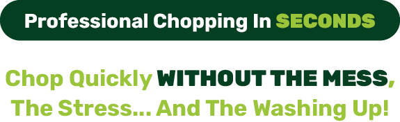 Professional chopping in seconds